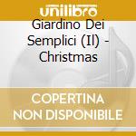 Giardino Dei Semplici (Il) - Christmas cd musicale di Giardino Dei Semplici (Il)