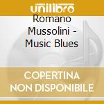 Romano Mussolini - Music Blues cd musicale di Romano Mussolini