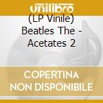 (LP Vinile) Beatles The - Acetates 2 lp vinile di Beatles The