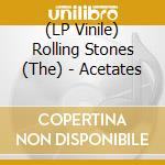 (LP Vinile) Rolling Stones (The) - Acetates vinile