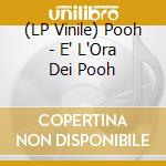 (LP Vinile) Pooh - E' L'Ora Dei Pooh lp vinile di Pooh