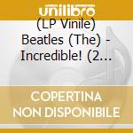 (LP Vinile) Beatles (The) - Incredible! (2 Lp+2 K7) vinile