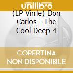 (LP Vinile) Don Carlos - The Cool Deep 4 vinile