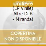 (LP Vinile) Altre Di B - Miranda! lp vinile
