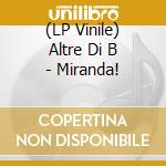 (LP Vinile) Altre Di B - Miranda! vinile