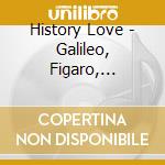 History Love - Galileo, Figaro, Magnifico...