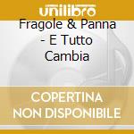 Fragole & Panna - E Tutto Cambia cd musicale di Fragole & panna