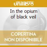 In the opium of black veil cd