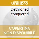 Dethroned conquered cd