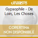 Gypsophile - De Loin, Les Choses