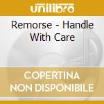 Remorse - Handle With Care cd