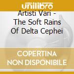 Artisti Vari - The Soft Rains Of Delta Cephei cd