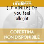 (LP VINILE) Do you feel allright cd