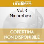 Vol.3 Minorobica - cd musicale di Vol.3 Minorobica