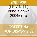 (LP VINILE) Bring it down 2004remix cd