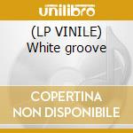 (LP VINILE) White groove cd