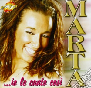 Marta - Io Le Canto Cosi cd musicale di MARTA