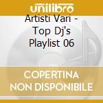 Artisti Vari - Top Dj's Playlist 06 cd
