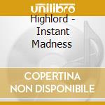 Highlord - Instant Madness cd musicale di HIGHLORD