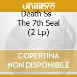 Death Ss - The 7th Seal (2 Lp) cd musicale di Death Ss