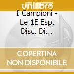 I Campioni - Le 1E Esp. Disc. Di L.Battist cd musicale