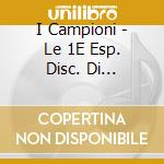 I Campioni - Le 1E Esp. Disc. Di L.Battist cd