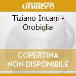 Tiziano Incani - Orobiglia cd