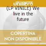 (LP VINILE) We live in the future lp vinile di Gray market goods