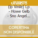 (lp Vinile) Lp - Howe Gelb - Sno Angel Like You lp vinile di HOWE GELB