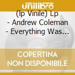 (lp Vinile) Lp - Andrew Coleman - Everything Was Beautiful, lp vinile di ANDREW COLEMAN