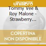 Tommy Vee & Roy Malone - Strawberry House Forever cd musicale di Tommy Vee & Roy Malone