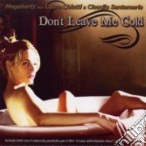 Megahertz Ft. Laura Chiatti... - Don't Leave Me Cold (Cd+Dvd) cd musicale di MEGAHERTZ FT. LAURA