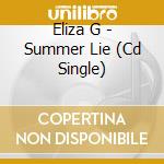 Eliza G - Summer Lie (Cd Single) cd