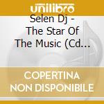 Selen Dj - The Star Of The Music (Cd Single) cd