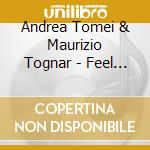 Andrea Tomei & Maurizio Tognar - Feel The Heart (Cd Single) cd musicale di Andrea Tomei & Maurizio Tognar