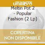 Meltin Pot 2 - Popular Fashion (2 Lp) cd