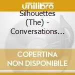 Silhouettes (The) - Conversations With cd