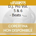 D.j. Pro Vol. 5 & 6 - Beats - Breaks - Acappellas cd