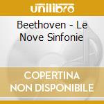 Beethoven - Le Nove Sinfonie cd