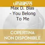 Max D. Blas - You Belong To Me