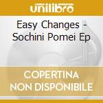 Easy Changes - Sochini Pomei Ep cd