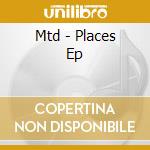 Mtd - Places Ep cd