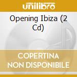 Opening Ibiza (2 Cd) cd