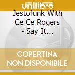 Jestofunk With Ce Ce Rogers - Say It Again cd musicale di Jestofunk With Ce Ce Rogers