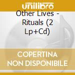 Other Lives - Rituals (2 Lp+Cd) cd