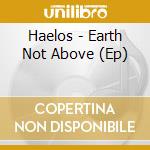 Haelos - Earth Not Above (Ep) cd musicale di Haelos