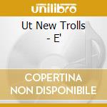 Ut New Trolls - E'
