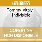 Tommy Vitaly - Indivisible cd musicale di Tommy Vitaly