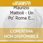 Maurizio Mattioli - Un Po' Roma E Un Po' Me cd