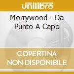 Morrywood - Da Punto A Capo cd musicale di Morrywood